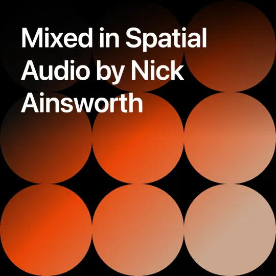 Mixed in Spatial Audio by Nick Ainsworth